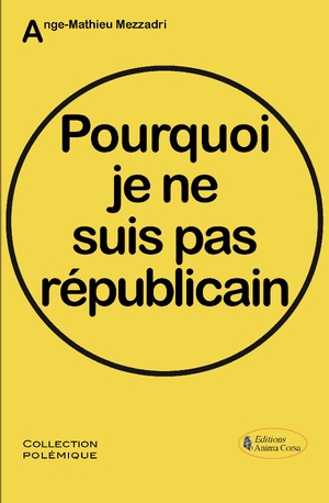 Livres - « Pourquoi je ne suis pas républicain » d’Ange-Mathieu Mezzadri